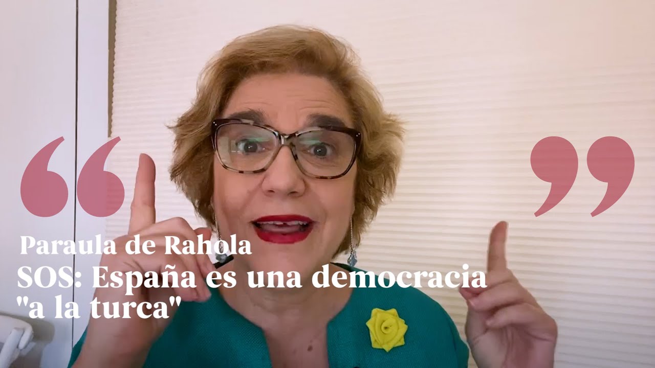 PARAULA DE RAHOLA | SOS: España es una democracia "a la turca" de Paraula de Rahola