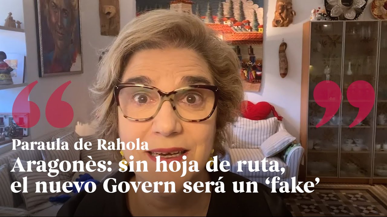 PARAULA DE RAHOLA | Aragonès: sin hoja de ruta, el nuevo Govern será un ‘fake’ de Paraula de Rahola