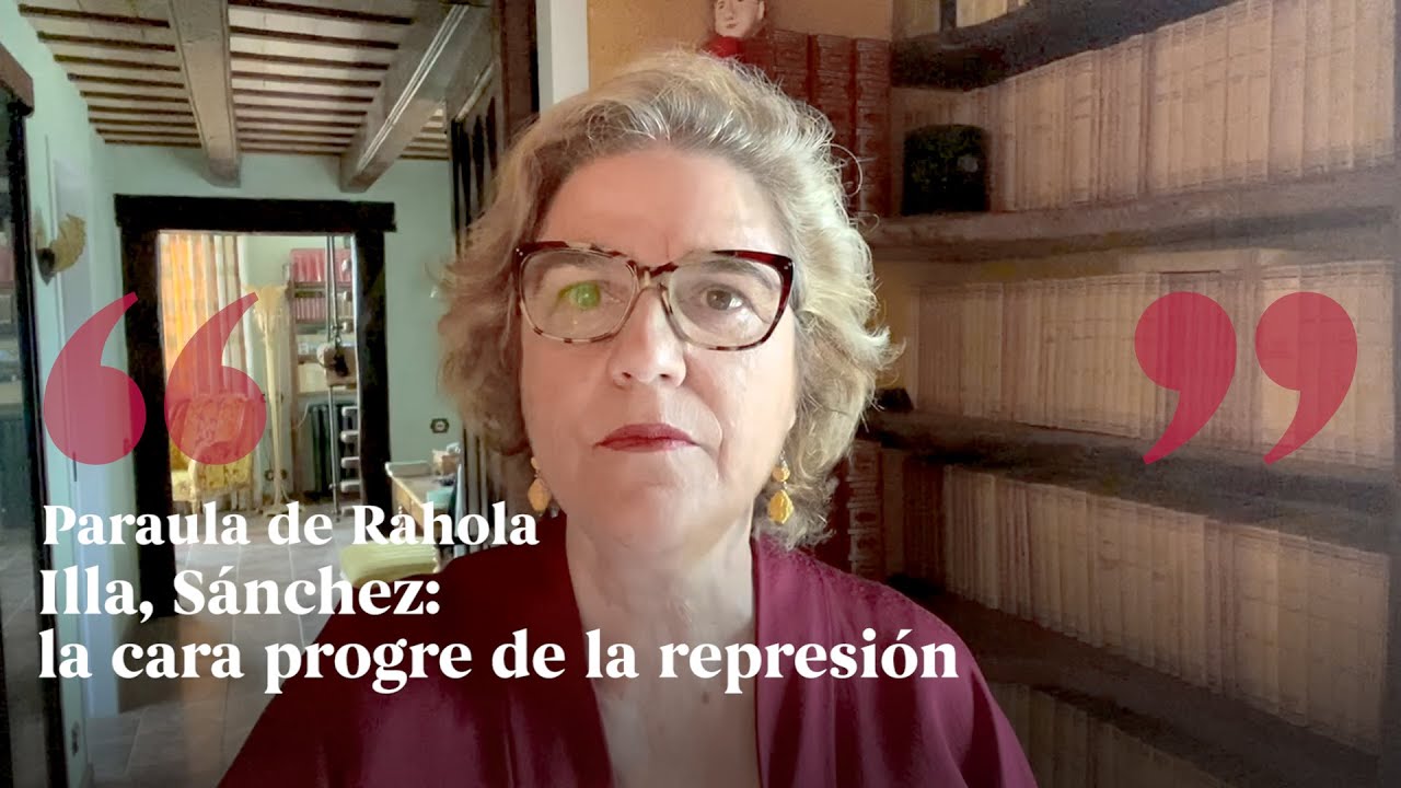 PARAULA DE RAHOLA | Illa, Sánchez: la cara progre de la represión de Paraula de Rahola