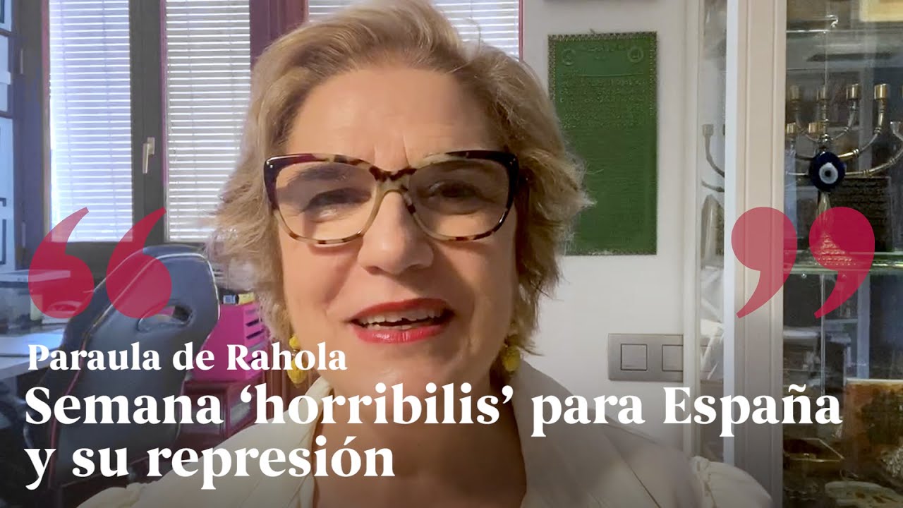 PARAULA DE RAHOLA | Semana ‘horribilis’ para España y su represión de Paraula de Rahola