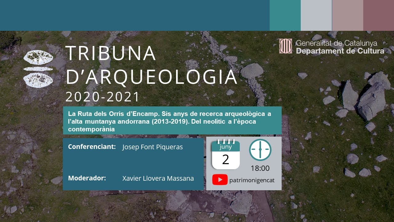 Tribuna d'Arqueologia 2020/2021 - La Ruta dels Orris d’Encamp. Sis anys de recerca arqueològica de patrimonigencat