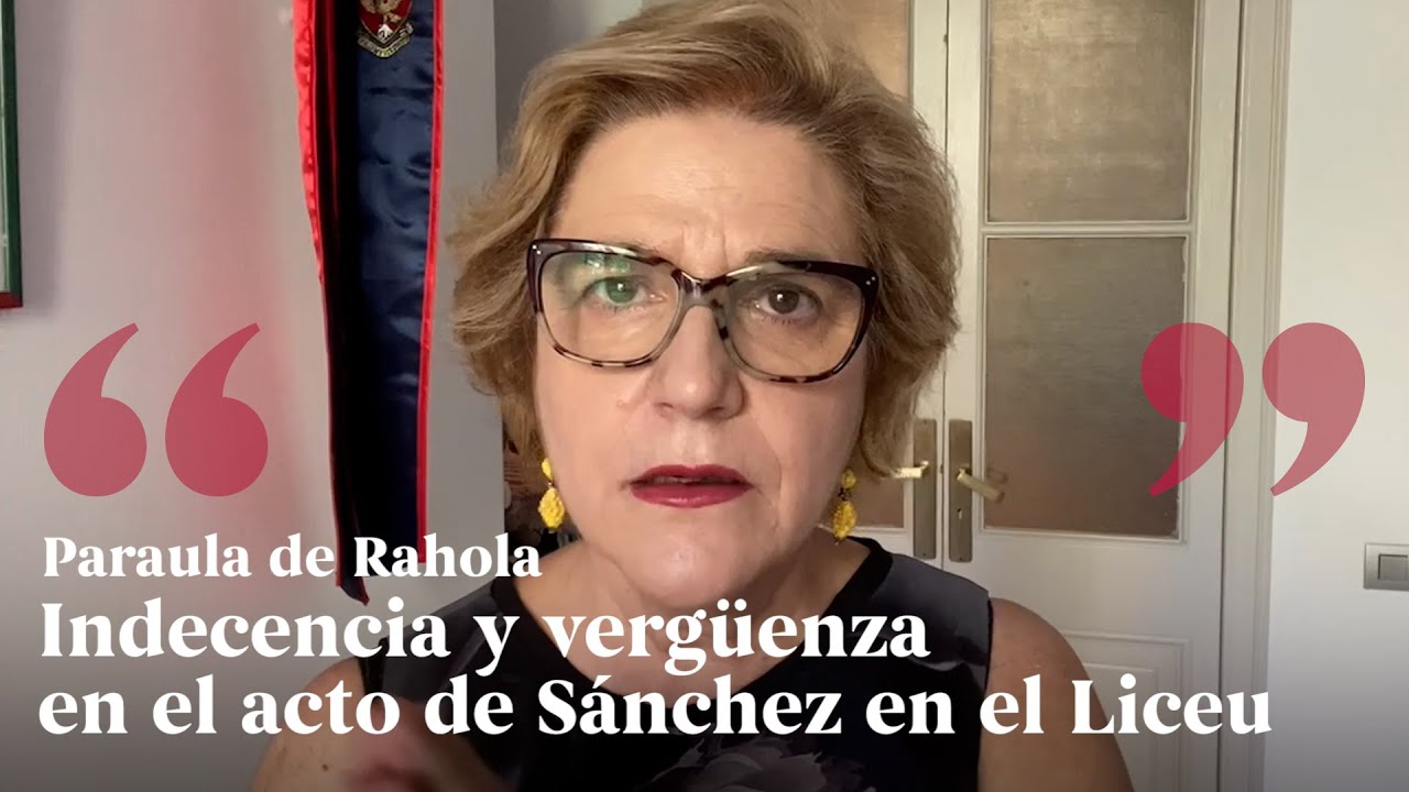 PARAULA DE RAHOLA | Indecencia y vergüenza en el acto de Sánchez en el Liceu de Paraula de Rahola