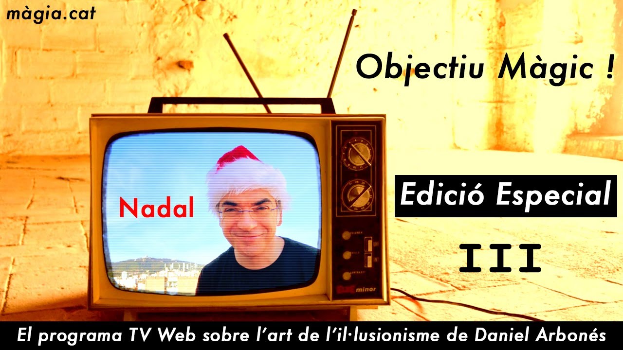 Objectiu Màgic ! Especial III Nadal - Programa TV Web s/ l’Art de l’Il·lusionisme - Daniel Arbonés de Daniel Arbonés