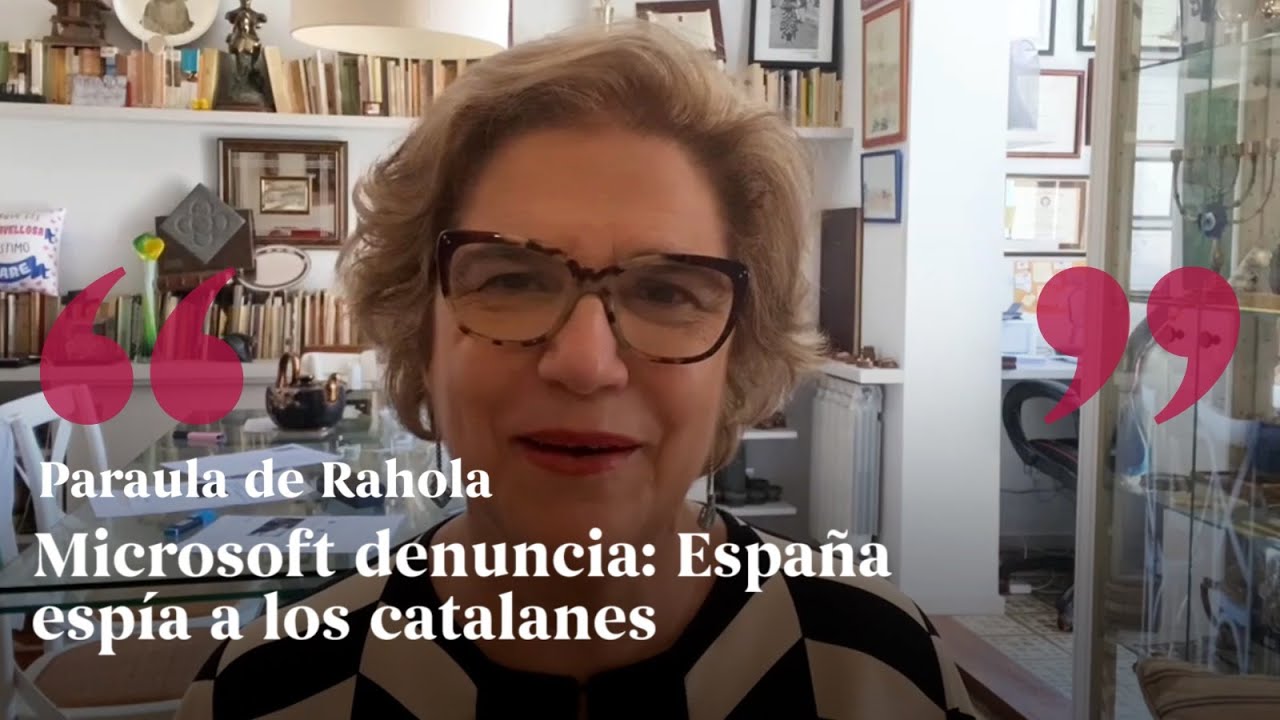 PARAULA DE RAHOLA | Microsoft denuncia: Espanya espia als catalans de Paraula de Rahola