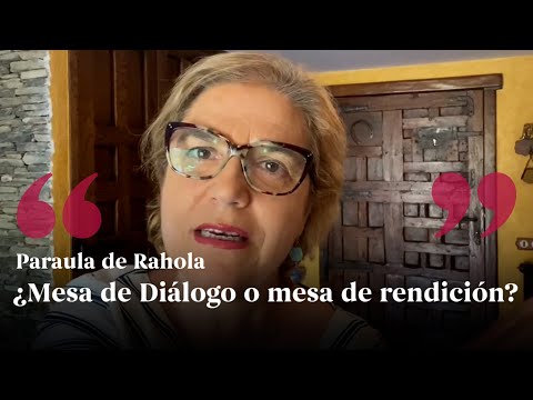 PARAULA DE RAHOLA | "¿Mesa de Diálogo o mesa de rendición?" de Paraula de Rahola