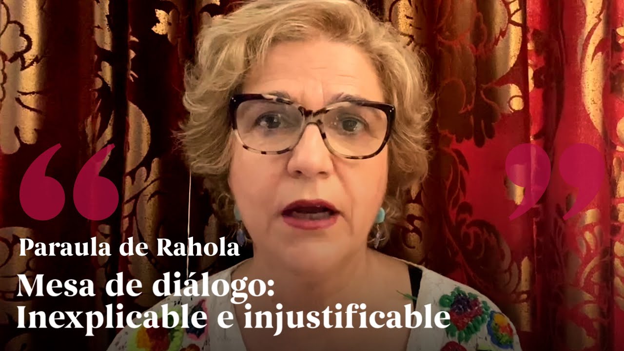 PARAULA DE RAHOLA | Mesa de diálogo: inexplicable e injustificable de Paraula de Rahola