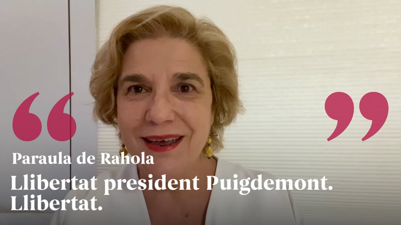 PARAULA DE RAHOLA | Llibertat president Puigdemont. Llibertat. de Paraula de Rahola