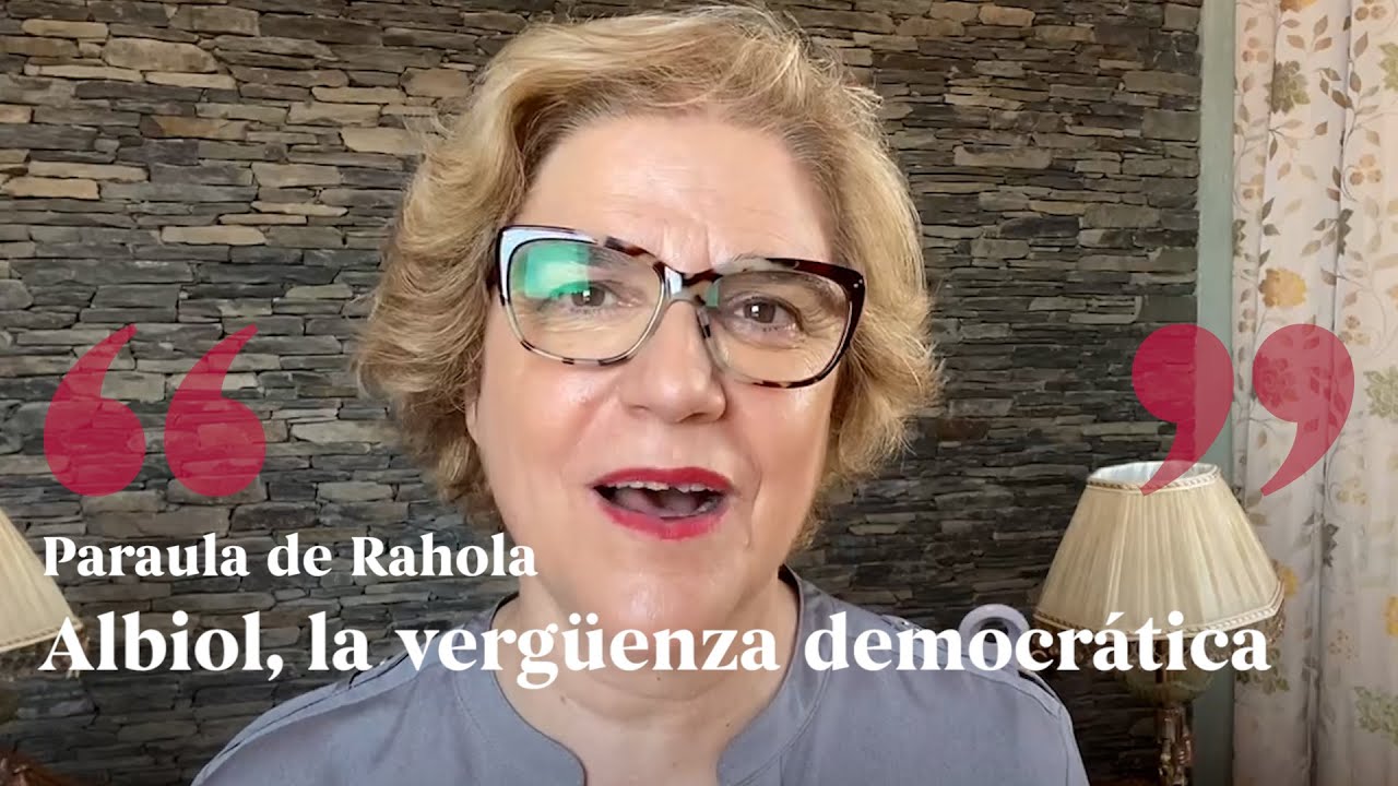 PARAULA DE RAHOLA | Albiol, la vergüenza democrática de Paraula de Rahola