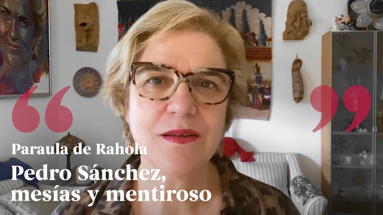 PARAULA DE RAHOLA | Pedro Sanchez, mesías y mentiroso de Paraula de Rahola