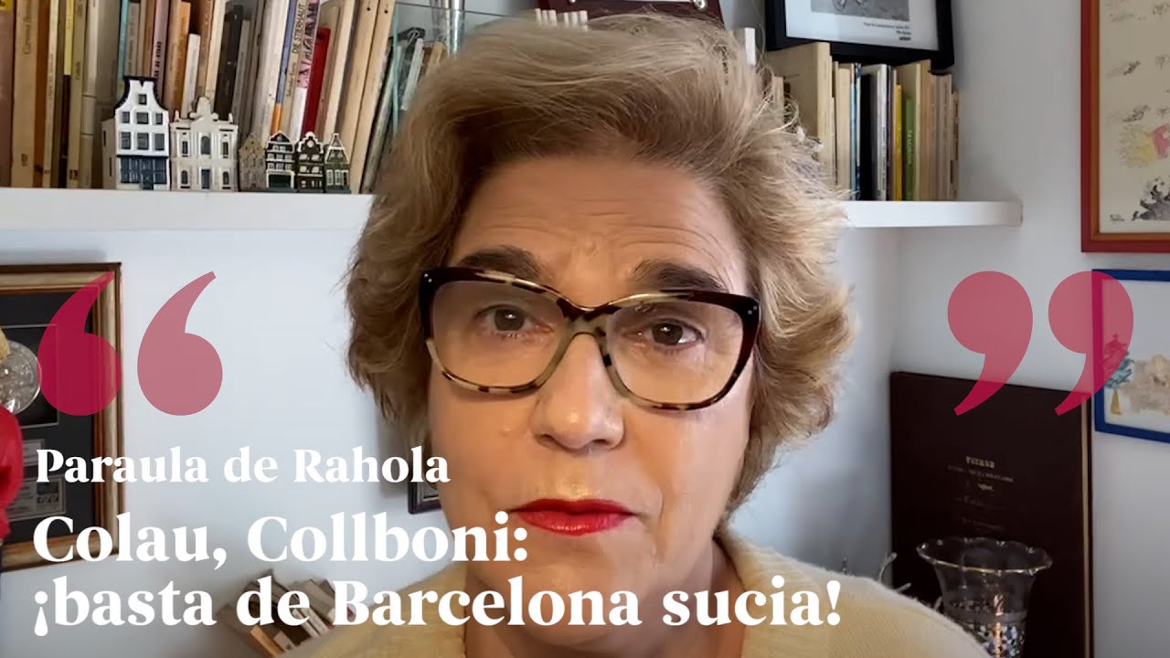 PARAULA DE RAHOLA | Colau, Collboni: ¡basta de Barcelona sucia! de Paraula de Rahola
