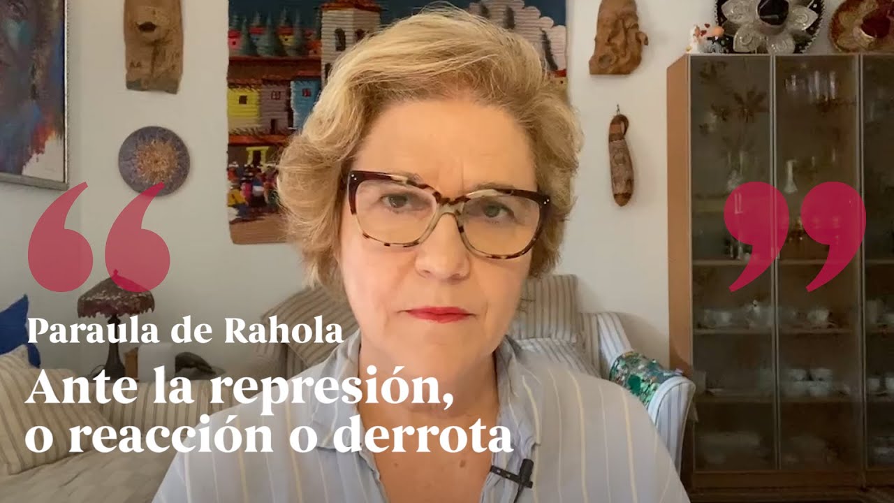 PARAULA DE RAHOLA | Ante la represión, o reacción o derrota de Paraula de Rahola