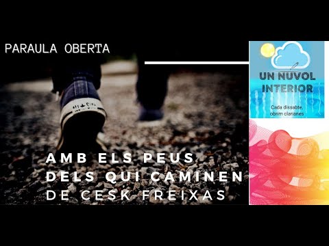 PARAULA OBERTA: Amb els peus dels qui caminen de Cesk Freixas de Núvol Interior - Oriol Martín