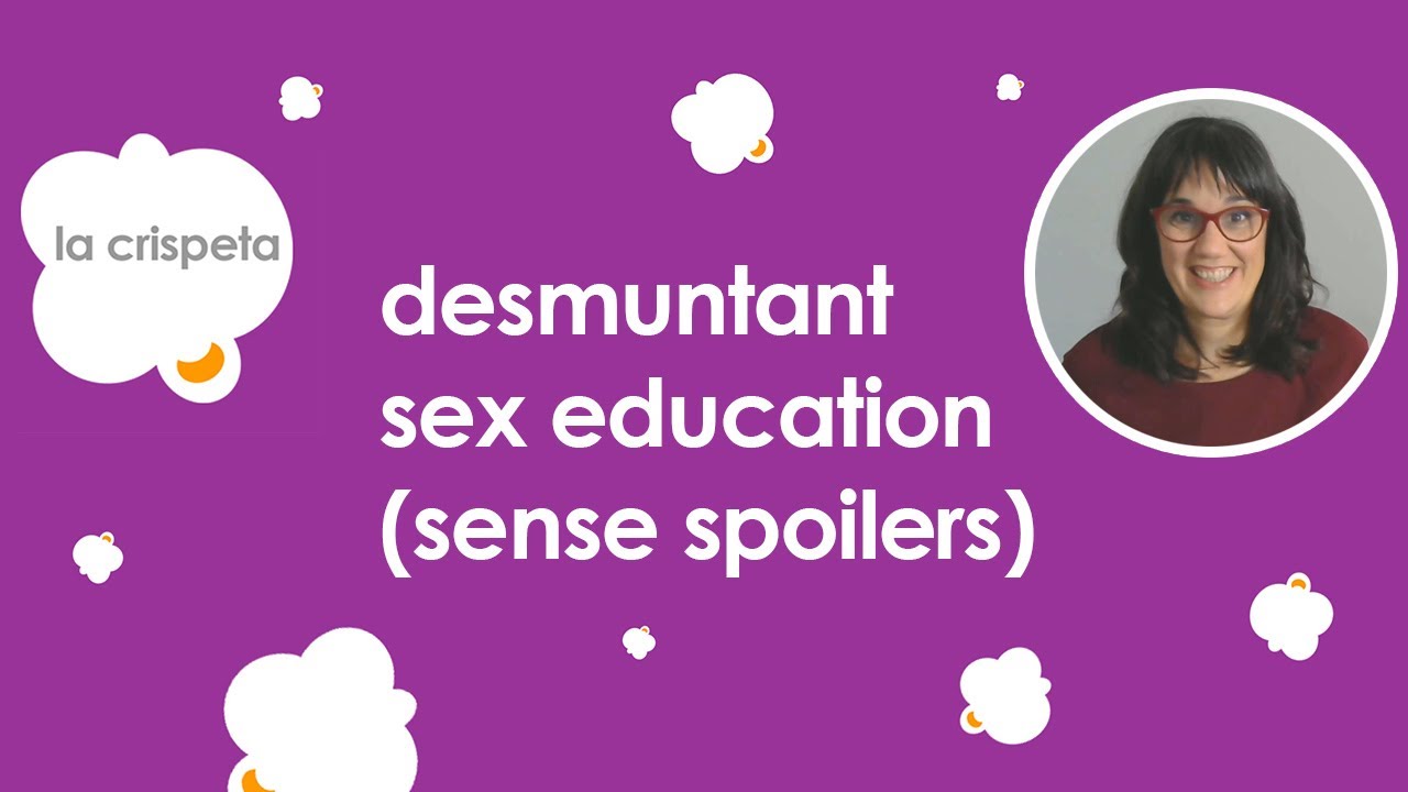 Desmuntant "Sex Education" de Netflix (NO Spoilers) de La Crispeta
