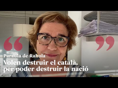 PARAULA DE RAHOLA | Volen destruir el català, per poder destruir la nació de Paraula de Rahola