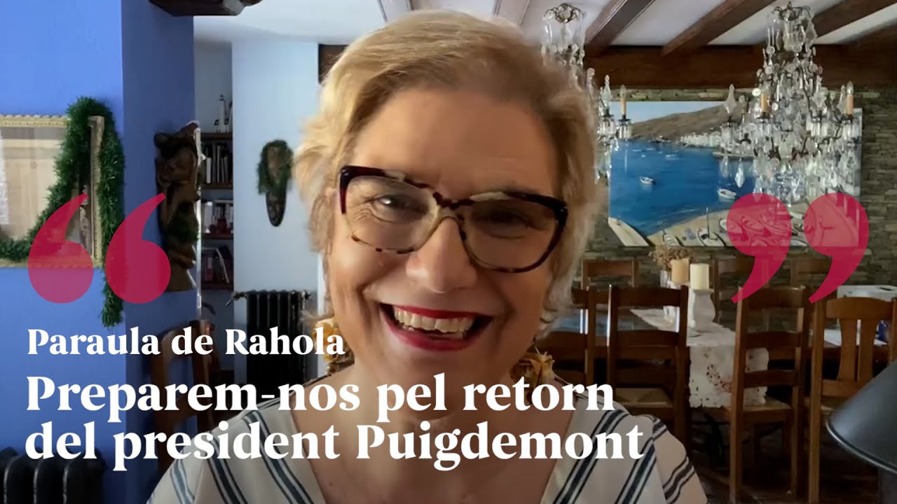 PARAULA DE RAHOLA | Preparem-nos pel retorn del president Puigdemont de Paraula de Rahola