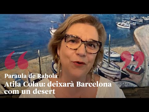 Atila Colau: dejará Barcelona como un desierto de Paraula de Rahola