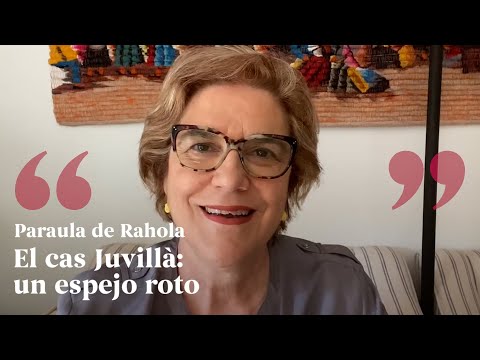 PARAULA DE RAHOLA | El cas Juvillà: un espejo roto de Paraula de Rahola