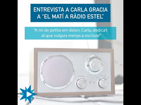 "Dedica't al que vulguis, menys a escriure" - Entrevista a Carla Gracia a "El matí a Ràdio Estel" de Carla Gracia
