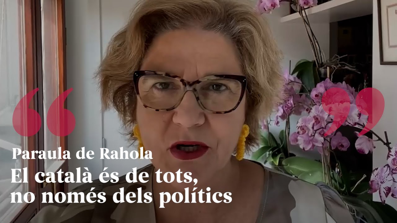 PARAULA DE RAHOLA | El català és de tots, no només dels polítics de Paraula de Rahola