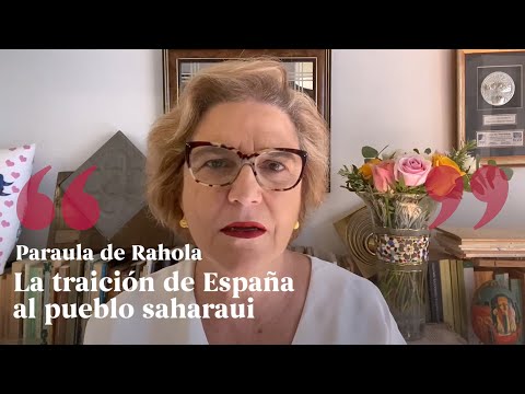 PARAULA DE RAHOLA | La traición de España al pueblo saharaui de Paraula de Rahola