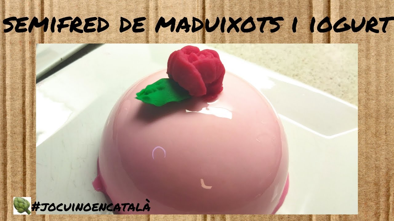 SEMIFRED de MADUIXOTS i iogurt - Mousse amb glacejat mirall - Sant Jordi - Dolços en català de Dolça Terra