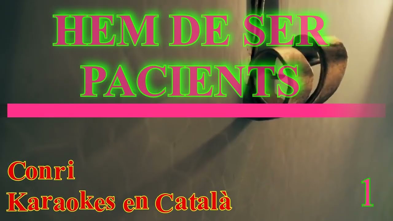 Hem de ser Pacients (Gotta Be Patient)- Conri - Karaokes en Català de Conri Karaoke
