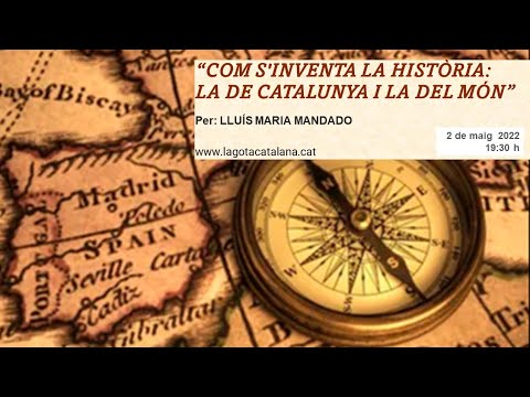 “Com s'inventa la història: la de Catalunya i la del món”. Lluís Maria Mandado de LA GOTA CATALANA
