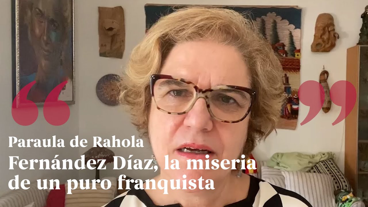 PARAULA DE RAHOLA | Fernández Díaz, la miseria de un puro franquista de Paraula de Rahola