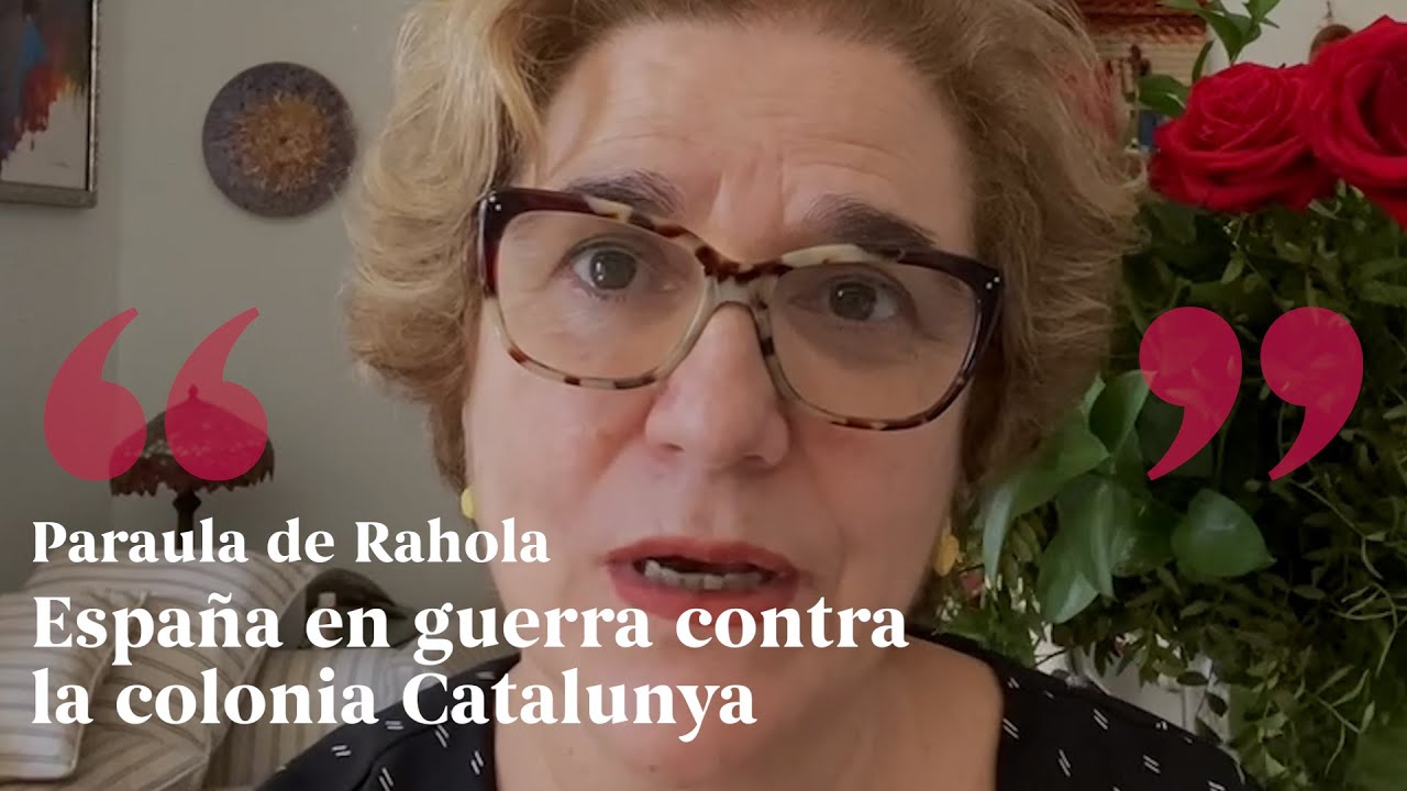 PARAULA DE RAHOLA | España en guerra contra la colonia Catalunya, "quieren venganza" de Paraula de Rahola