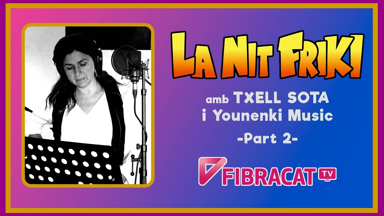 LA NIT FRIKI amb TXELL SOTA i YOUNENKI MUSIC a Fibracat TV - 2 de Magori Art