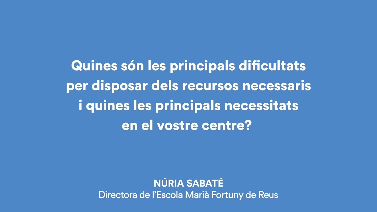 Quins recursos necessiten els centres educatius? Núria Sabaté, directora Escola Marià Fortuny-Reus de Fundació Bofill