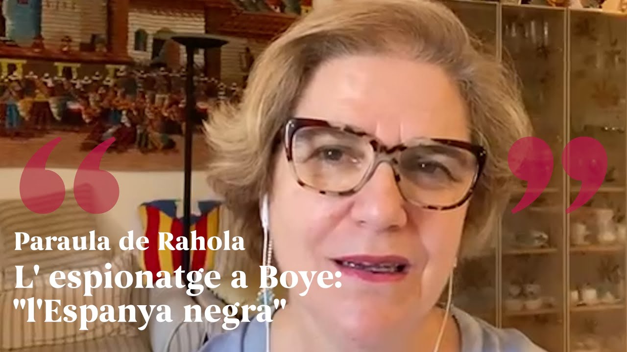 PARAULA DE RAHOLA | L'espionatge a Boye: "l'Espanya negra" de Paraula de Rahola