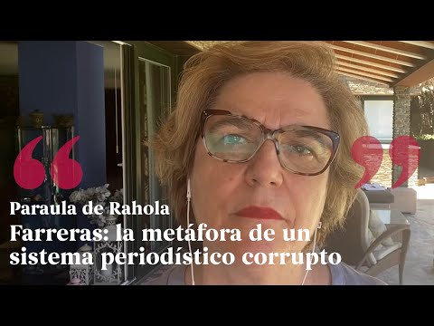 PARAULA DE RAHOLA | Farreras: la metáfora de un sistema periodístico corrupto de Paraula de Rahola