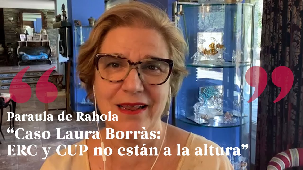 PARAULA DE RAHOLA | Caso Laura Borràs: ERC i CUP no están a la altura de Paraula de Rahola