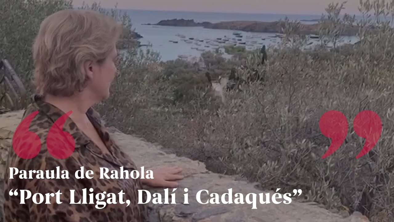 PARAULA DE RAHOLA | Port Lligat, Dalí i Cadaqués de Paraula de Rahola