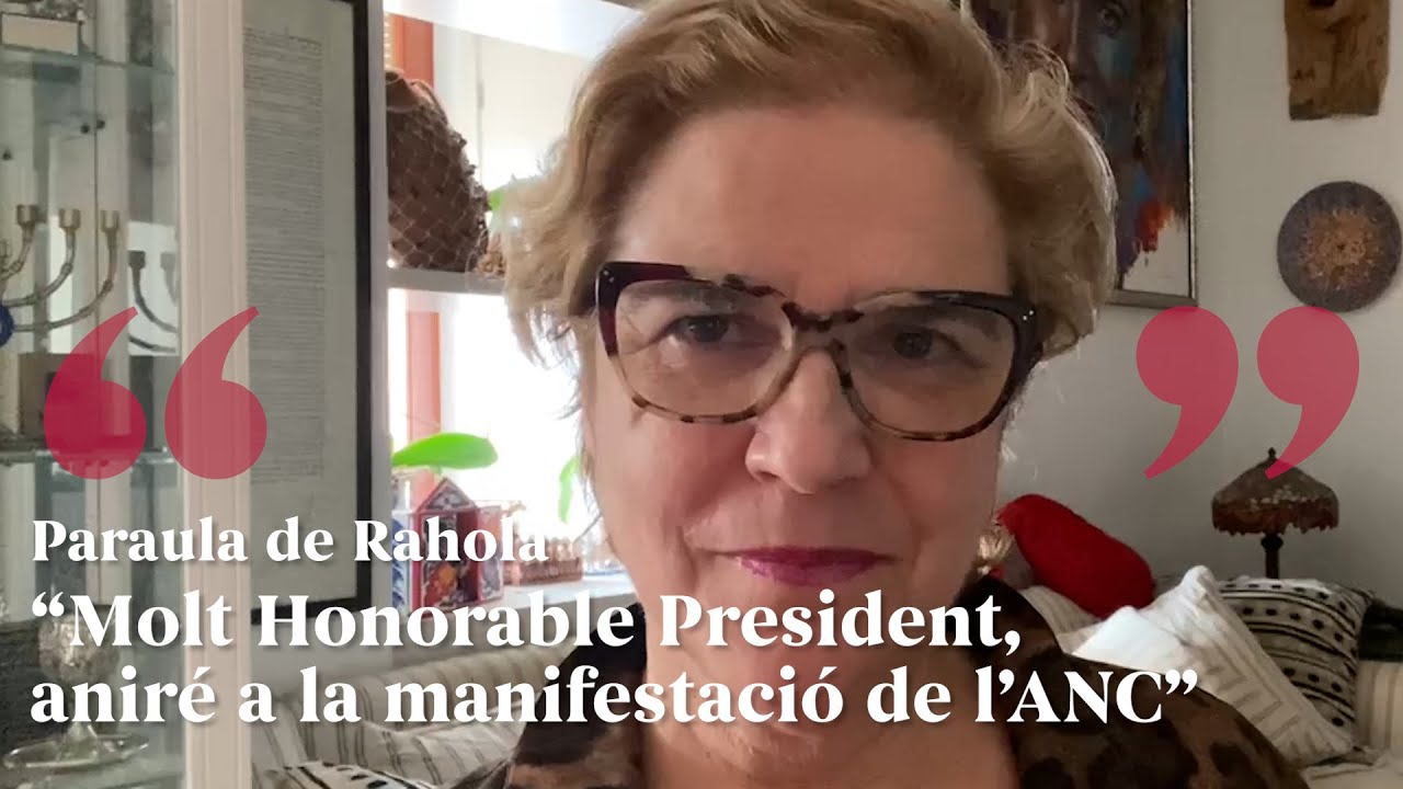 PARAULA DE RAHOLA | Molt Honorable President, aniré a la manifestació de l’ANC de Paraula de Rahola