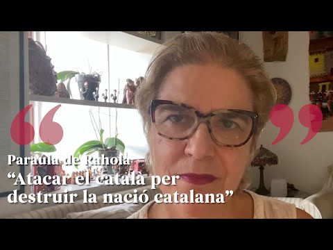 PARAULA DE RAHOLA | Atacar el català per arribar a l’objectiu final: destruir la nació catalana de Paraula de Rahola