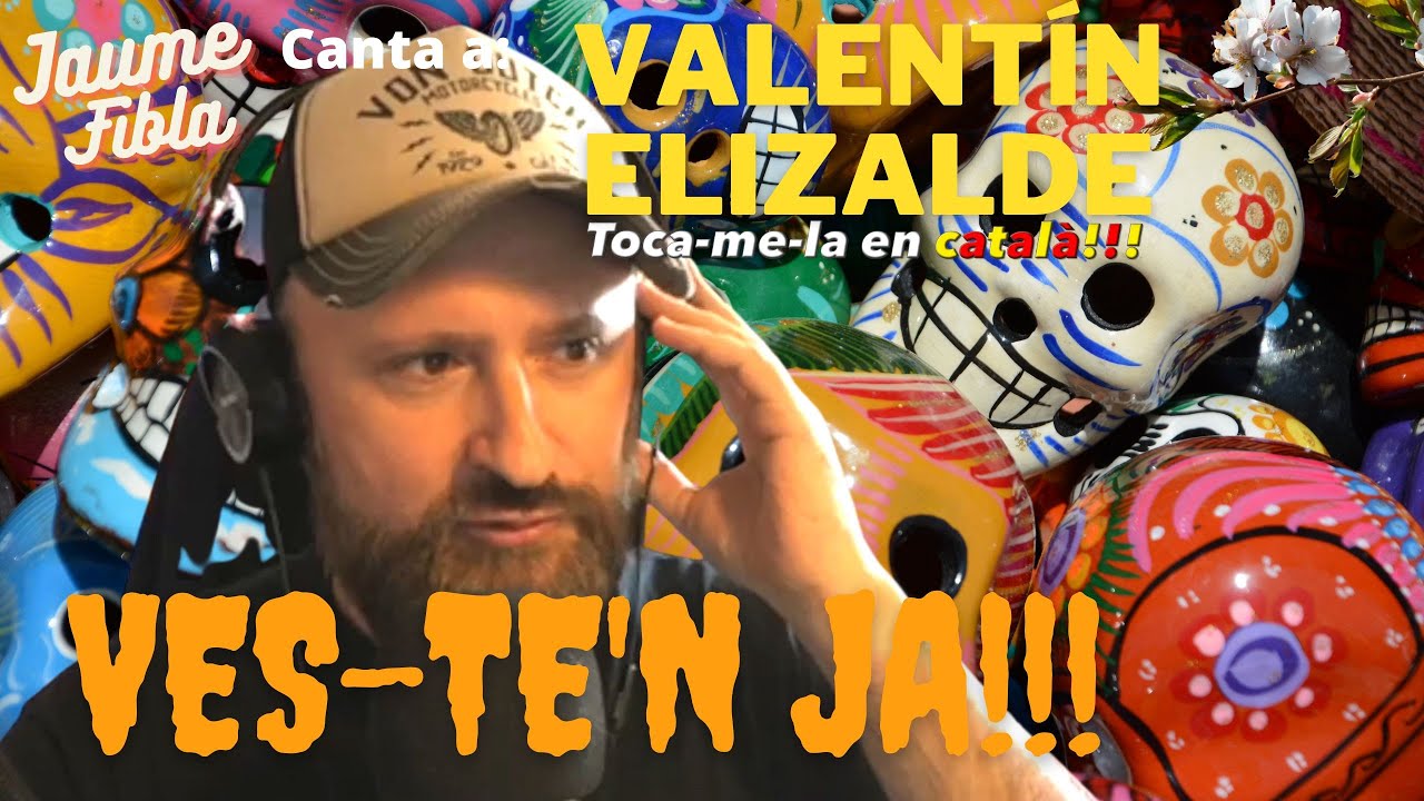 Ves-te'n ja!!! de Valentín Elizalde, en català de JauTV