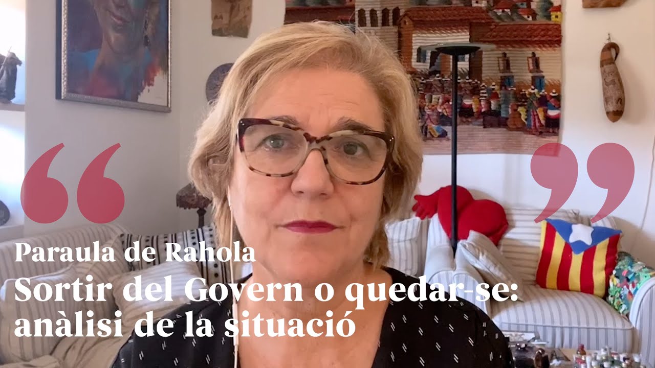 PARAULA DE RAHOLA | Sortir del Govern o quedar-se: anàlisi de la situació de Paraula de Rahola