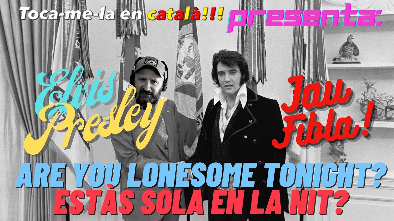 ELVIS en català: Are you lonesome tonight? By Jau Fibla! de JauTV