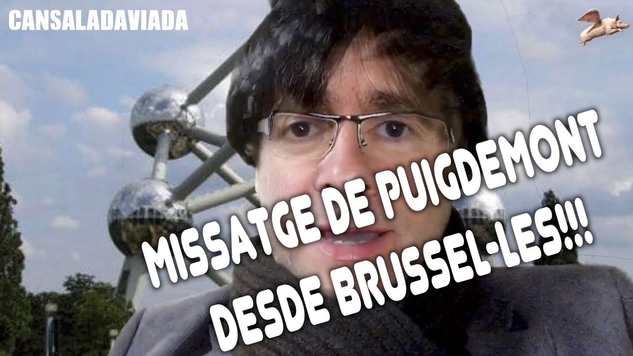 MISSATGE DE PUIGDEMONT DESDE BRUSSEL-LES de Cansalada Viada