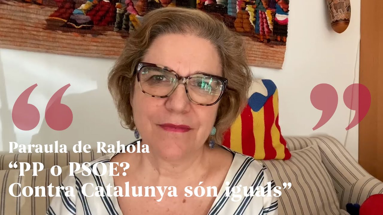 PARAULA DE RAHOLA | “PP o PSOE? Contra Catalunya són iguals” de Paraula de Rahola