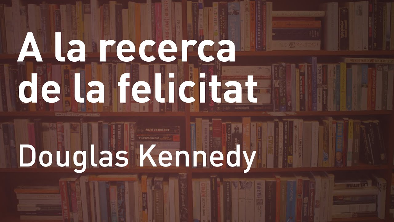 A la recerca de la felicitat, de Douglas Kennedy de Lectures viscudes