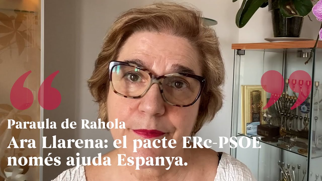 PARAULA DE RAHOLA | Ara Llarena: el pacte ERc-PSOE només ajuda Espanya. de Paraula de Rahola