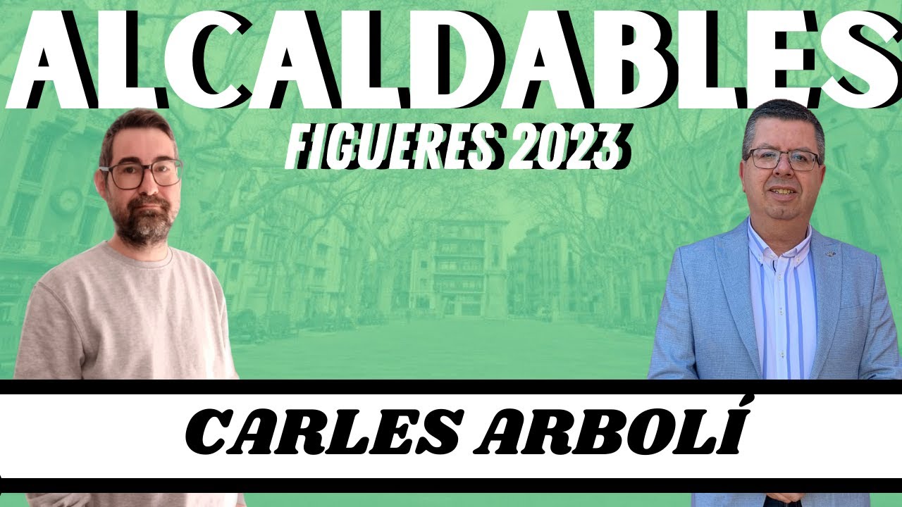🗳️ALCALDABLES FIGUERES 2023: CARLES ARBOLÍ🗳️ de Jacint Casademont
