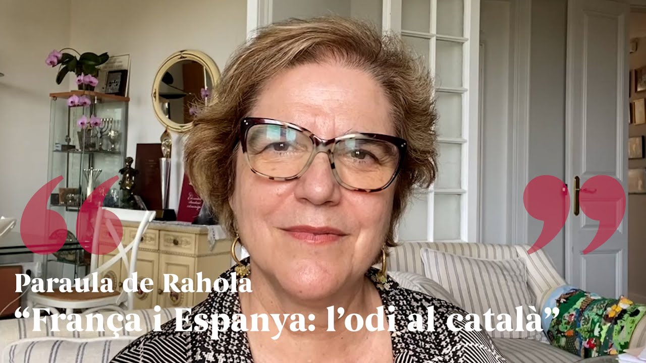 PARAULA DE RAHOLA | França i Espanya: l’odi al català de Paraula de Rahola