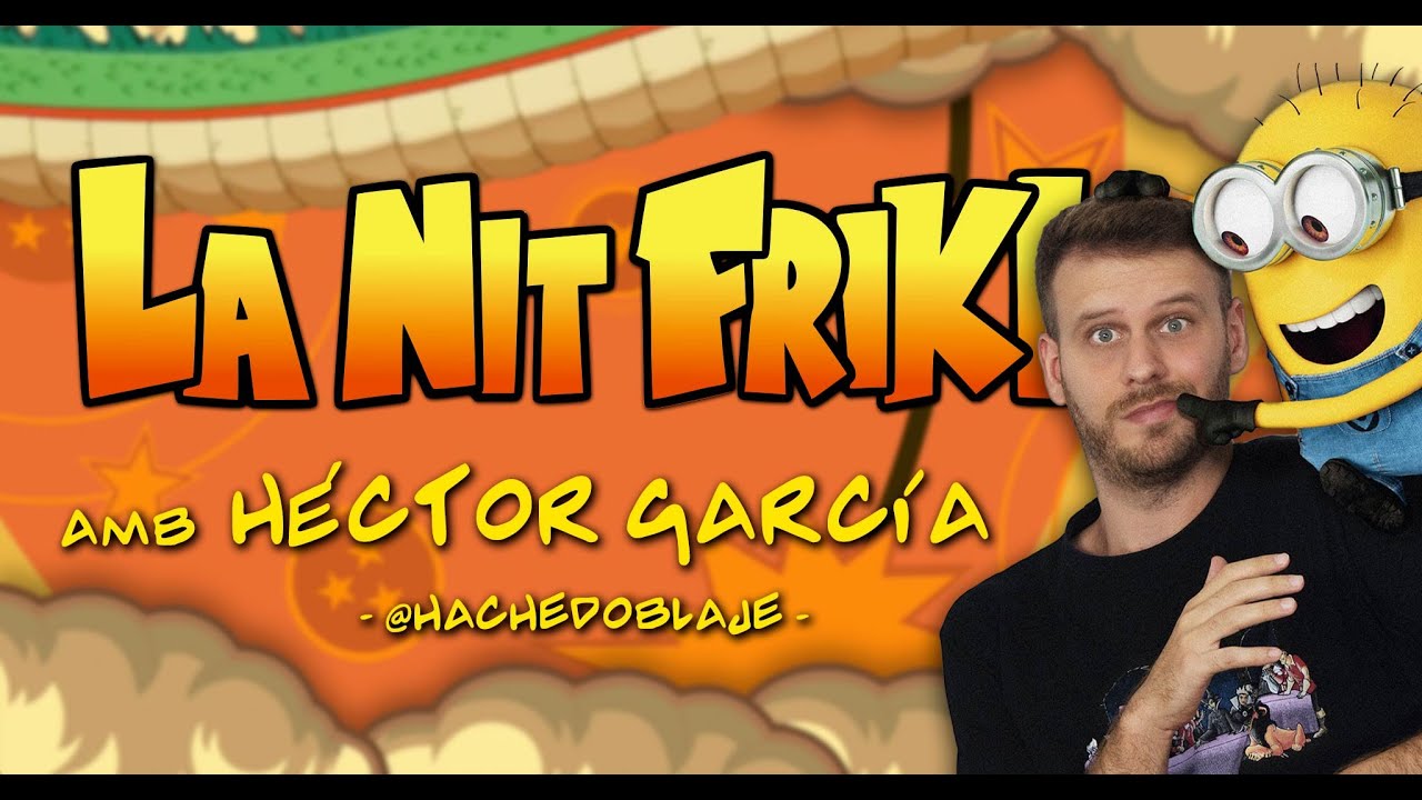 LA NIT FRIKI amb Héctor Garcia (HacheDoblaje) de La Nit Més Fosca