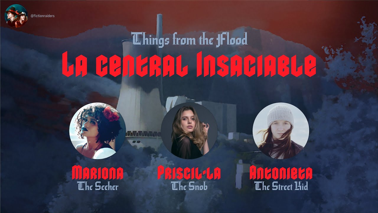 Things from the Flood - "La Central Insaciable" - One Shot - Rol en català - 1a Vetlla Rol de Terror de Fiction Raiders