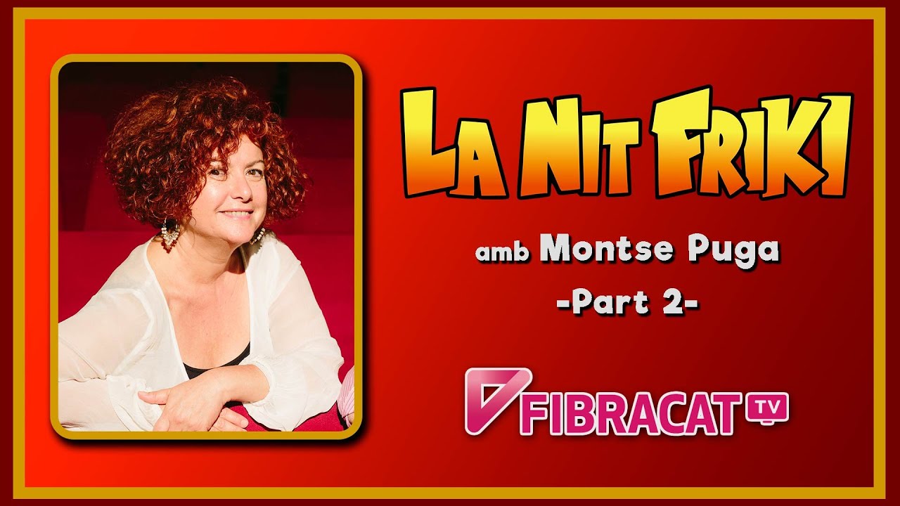 LA NIT FRIKI amb MONTSE PUGA (actriu i actriu de doblatge) - 2/3 de La Nit Més Fosca
