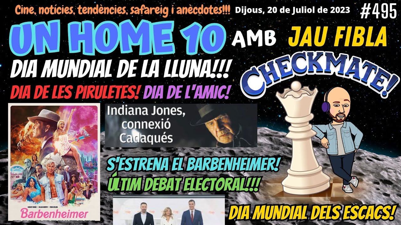 ⏰#UnHome10 #495 Dia dels escacs i de la LLUNA! BARBENHEIMER! Últim DEBAT electoral i molt + de JauTV